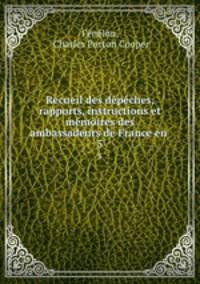 Recueil des dpches, rapports, instructions et mmoires des ambassadeurs de France en .. 5
