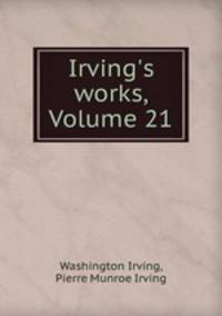 Irving`s works, Volume 21