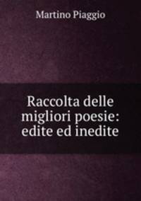 Raccolta delle migliori poesie: edite ed inedite