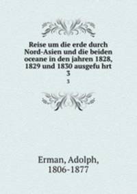 Reise um die erde durch Nord-Asien und die beiden oceane in den jahren 1828, 1829 und 1830 ausgefuhrt. 3