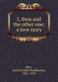I, thou and the other one; a love story