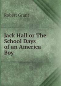 Jack Hall or The School Days of an America Boy