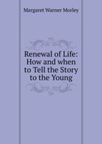 Renewal of Life: How and when to Tell the Story to the Young