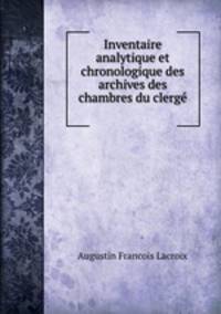 Inventaire analytique et chronologique des archives des chambres du clerge .