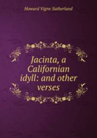 Jacinta, a Californian idyll: and other verses