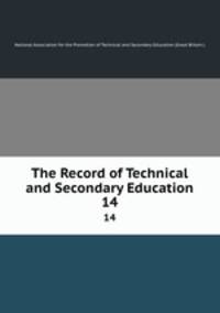 The Record of Technical and Secondary Education. 14