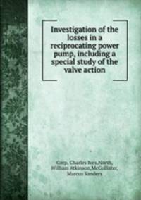 Investigation of the losses in a reciprocating power pump, including a special study of the valve action