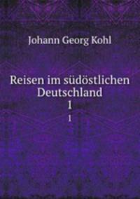 Reisen im sdstlichen Deutschland. 1