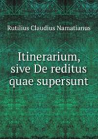Itinerarium, sive De reditus quae supersunt