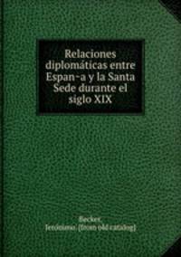 Relaciones diploma?ticas entre Espan?a y la Santa Sede durante el siglo XIX