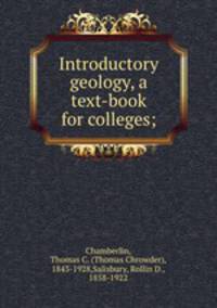 Introductory geology, a text-book for colleges;