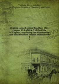 Virginia canned animal food law, 1956; chapter 25.1 of title 3 of the Code of Virginia, regulating the manufacture and distribution of certain animal foods. 2