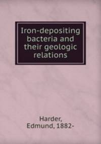 Iron-depositing bacteria and their geologic relations