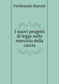 I nuovi progetti di legge sullo esercizio della caccia