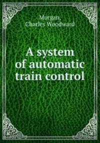 A system of automatic train control