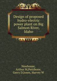 Design of proposed hydro-electric power plant on Big Salmon River, Idaho