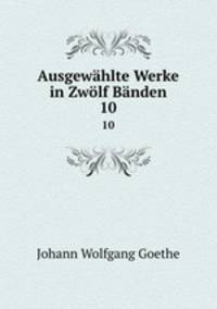 Ausgewhlte Werke in Zwlf Bnden. 10