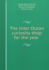 The Inter Ocean curiosity shop for the year .