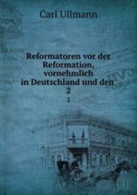 Reformatoren vor der Reformation, vornehmlich in Deutschland und den .. 2