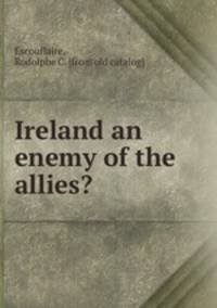 Ireland an enemy of the allies?