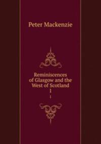 Reminiscences of Glasgow and the West of Scotland. 1