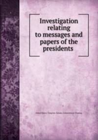 Investigation relating to messages and papers of the presidents