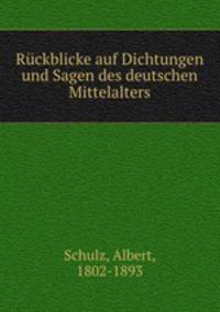 Ruckblicke auf Dichtungen und Sagen des deutschen Mittelalters