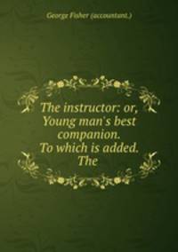 The instructor: or, Young man