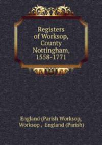 Registers of Worksop, County Nottingham, 1558-1771