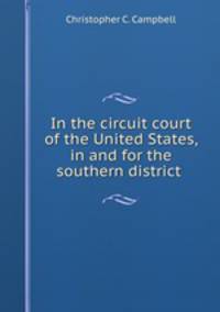 In the circuit court of the United States, in and for the southern district .