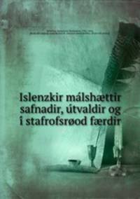 Islenzkir ma?lsh?ttir safnadir, u?tvaldir og i? stafrofsrood f?rdir