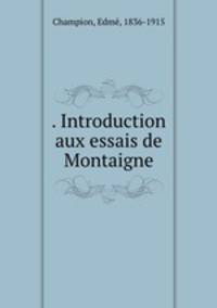 . Introduction aux essais de Montaigne