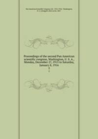 Proceedings of the second Pan American scientific congress, Washington, U. S. A., Monday, December 27, 1915 to Saturday, January 8, 1916. 5