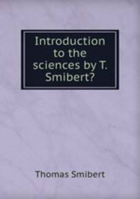 Introduction to the sciences by T. Smibert?.