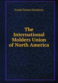 The International Molders Union of North America