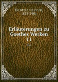 Erluterungen zu Goethes Werken. 11