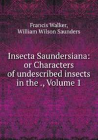 Insecta Saundersiana: or Characters of undescribed insects in the ., Volume 1