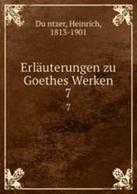 Erluterungen zu Goethes Werken. 7