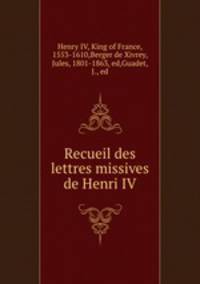 Recueil des lettres missives de Henri IV