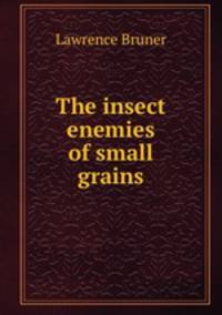 The insect enemies of small grains