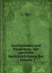 Institutionen und Pandekten: mit specieller berucksichtigung der ., Volume 3