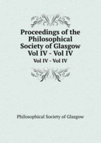 Proceedings of the Philosophical Society of Glasgow. Vol IV - Vol IV
