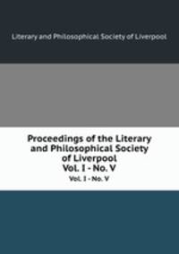 Proceedings of the Literary and Philosophical Society of Liverpool. Vol. I - No. V