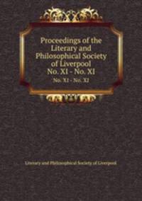 Proceedings of the Literary and Philosophical Society of Liverpool. No. XI - No. XI
