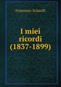 I miei ricordi (1837-1899)