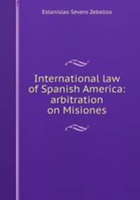 International law of Spanish America: arbitration on Misiones