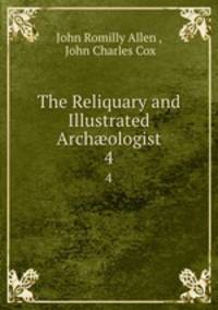 The Reliquary and Illustrated Archologist. 4