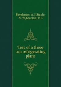 Test of a three ton refrigerating plant