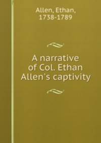 A narrative of Col. Ethan Allen