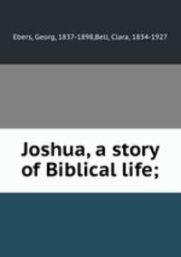 Joshua, a story of Biblical life;
